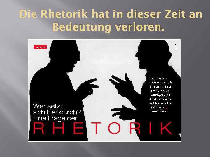 Die Rhetorik hat in dieser Zeit an Bedeutung verloren. 