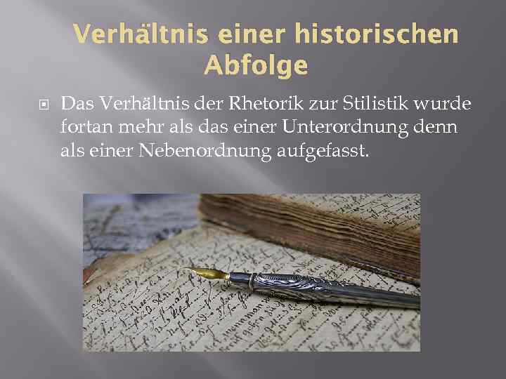 Verhältnis einer historischen Abfolge Das Verhältnis der Rhetorik zur Stilistik wurde fortan mehr als