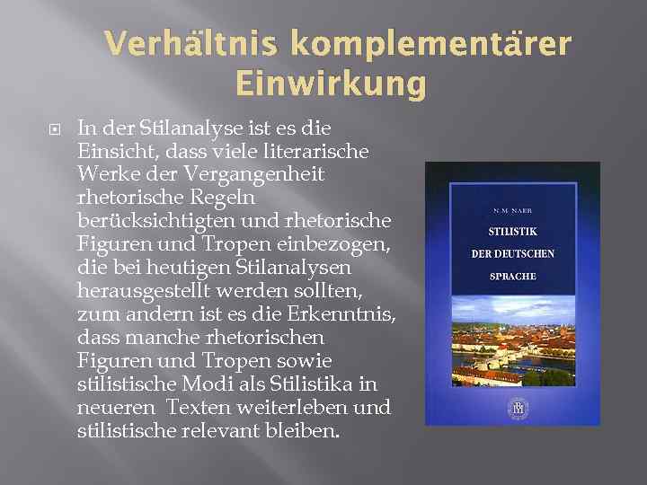 Verhältnis komplementärer Einwirkung In der Stilanalyse ist es die Einsicht, dass viele literarische Werke
