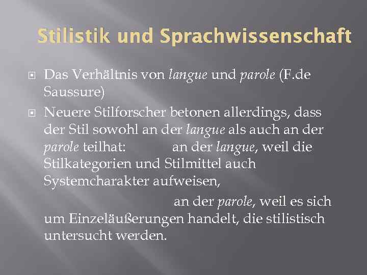 Stilistik und Sprachwissenschaft Das Verhältnis von langue und parole (F. de Saussure) Neuere Stilforscher