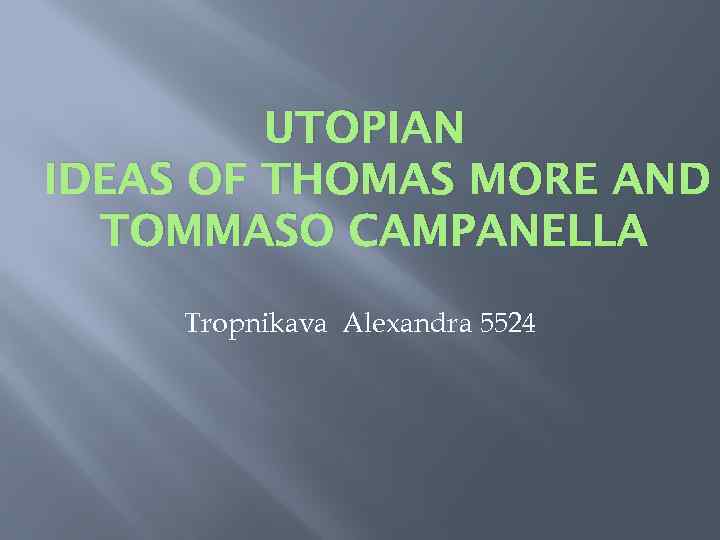 UTOPIAN IDEAS OF THOMAS MORE AND TOMMASO CAMPANELLA Tropnikava Alexandra 5524 