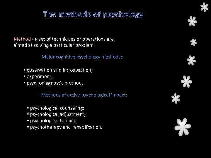 The methods of psychology Method - a set of techniques or operations are aimed