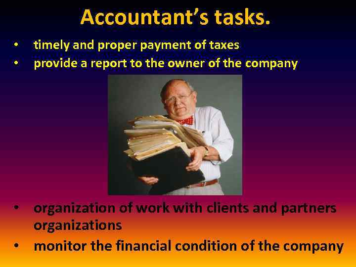 Accountant’s tasks. • • timely and proper payment of taxes provide a report to