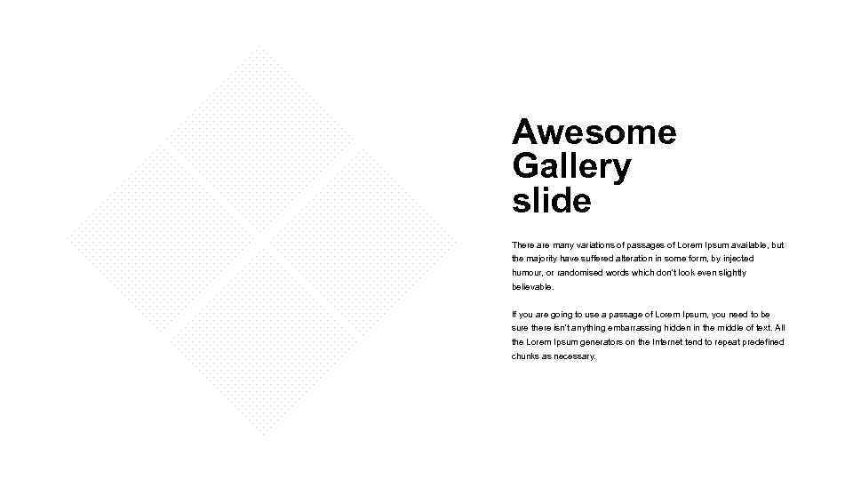 Awesome Gallery slide There are many variations of passages of Lorem Ipsum available, but