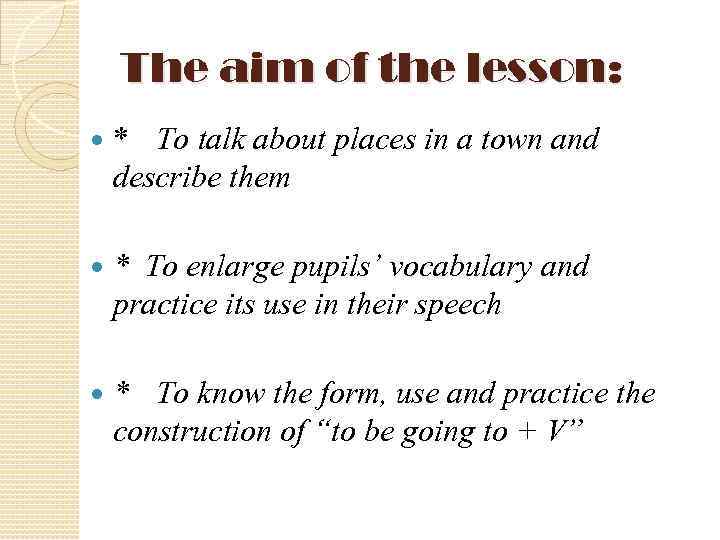 The aim of the lesson: * To talk about places in a town and