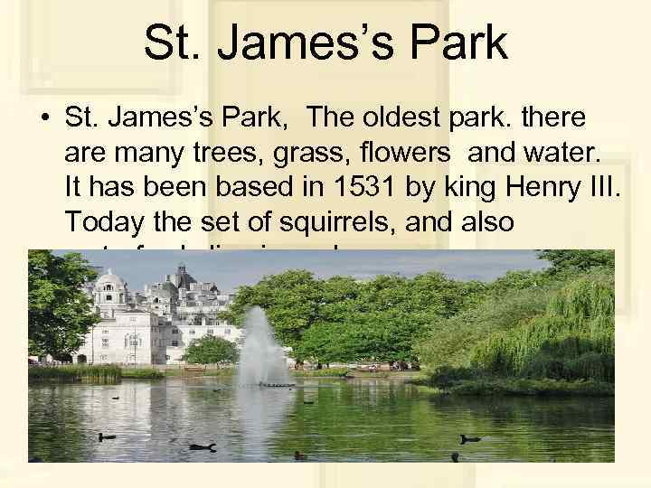St. James’s Park • St. James’s Park, The oldest park. there are many trees,