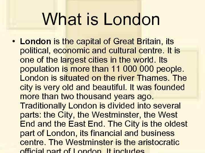 What is London • London is the capital of Great Britain, its political, economic