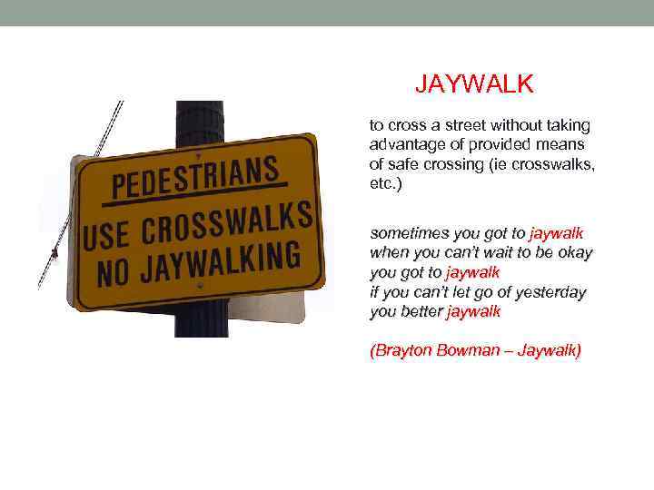 JAYWALK to cross a street without taking advantage of provided means of safe crossing