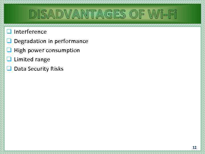 DISADVANTAGES OF Wi-Fi q q q Interference Degradation in performance High power consumption Limited