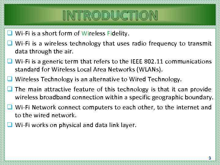 INTRODUCTION q Wi-Fi is a short form of Wireless Fidelity. q Wi-Fi is a