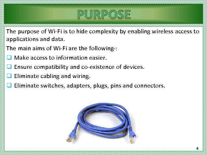 PURPOSE The purpose of Wi-Fi is to hide complexity by enabling wireless access to