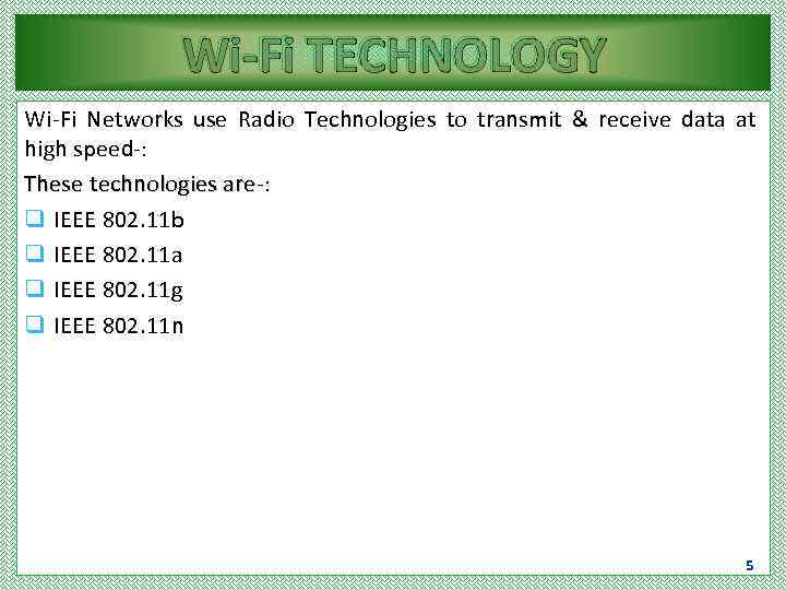 Wi-Fi TECHNOLOGY Wi-Fi Networks use Radio Technologies to transmit & receive data at high