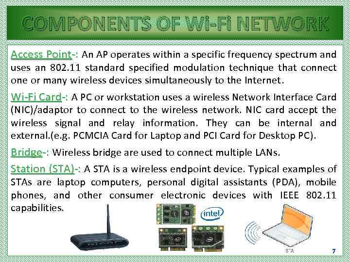 COMPONENTS OF Wi-Fi NETWORK Access Point-: An AP operates within a specific frequency spectrum