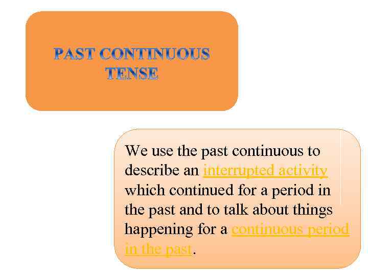 We use the past continuous to describe an interrupted activity which continued for a
