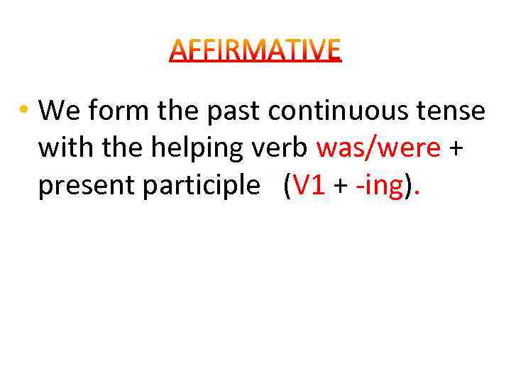  • We form the past continuous tense with the helping verb was/were +
