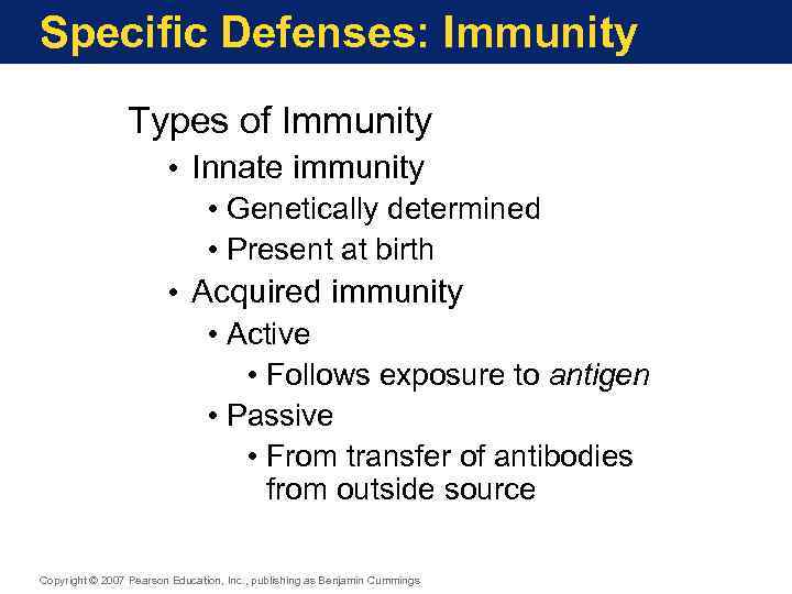 Specific Defenses: Immunity Types of Immunity • Innate immunity • Genetically determined • Present