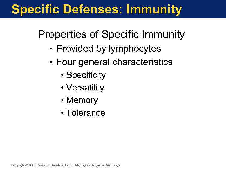Specific Defenses: Immunity Properties of Specific Immunity • Provided by lymphocytes • Four general