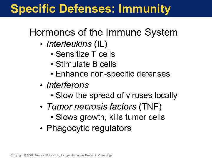 Specific Defenses: Immunity Hormones of the Immune System • Interleukins (IL) • Sensitize T