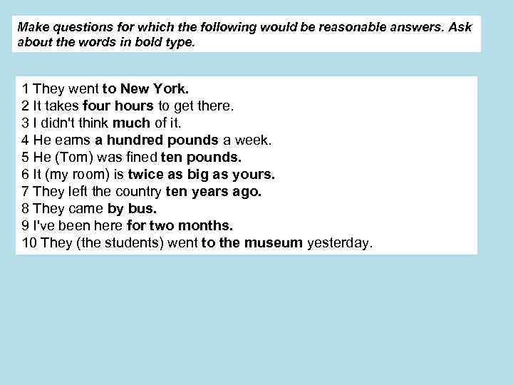 Make questions for which the following would be reasonable answers. Ask about the words