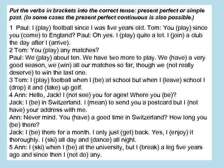 Put the verbs in brackets into the correct tense: present perfect or simple past.