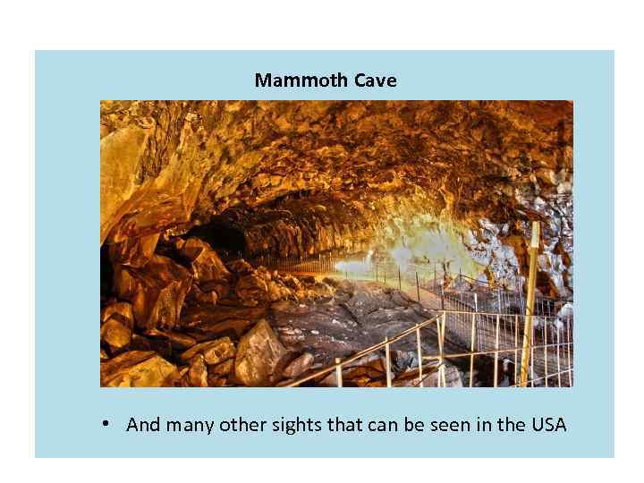 Mammoth Cave • And many other sights that can be seen in the USА