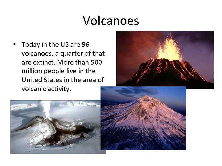 Volcanoes • Today in the US are 96 volcanoes, a quarter of that are