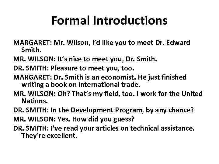 Formal Introductions MARGARET: Mr. Wilson, I’d like you to meet Dr. Edward Smith. MR.