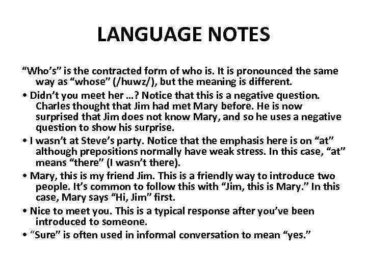 LANGUAGE NOTES “Who’s” is the contracted form of who is. It is pronounced the
