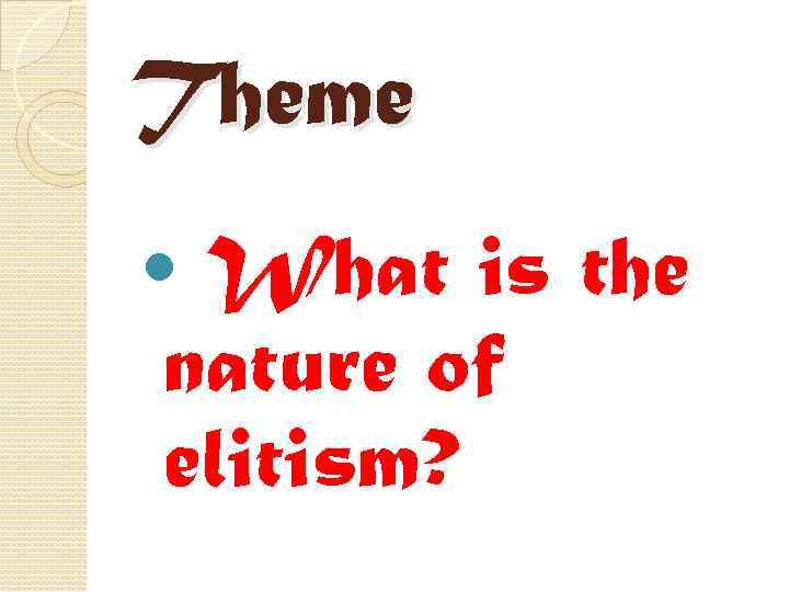 Theme What is the nature of elitism? 