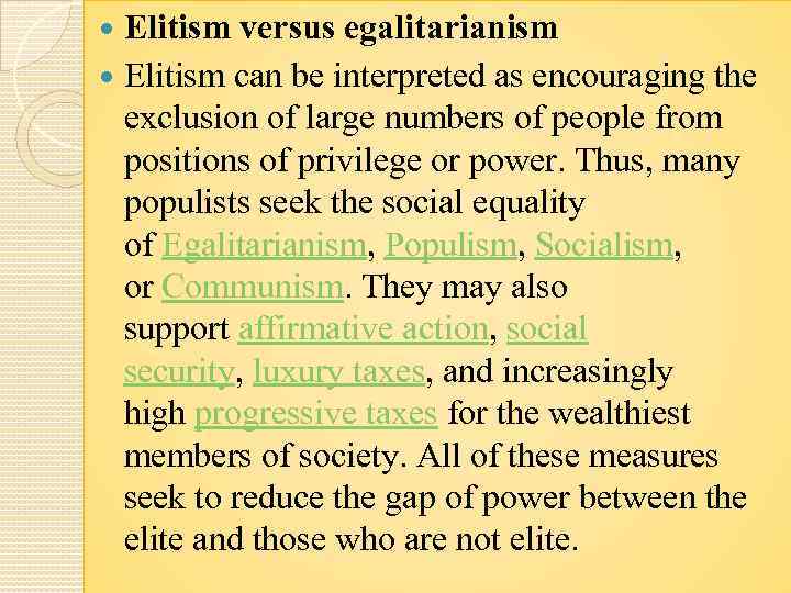 Elitism versus egalitarianism Elitism can be interpreted as encouraging the exclusion of large numbers