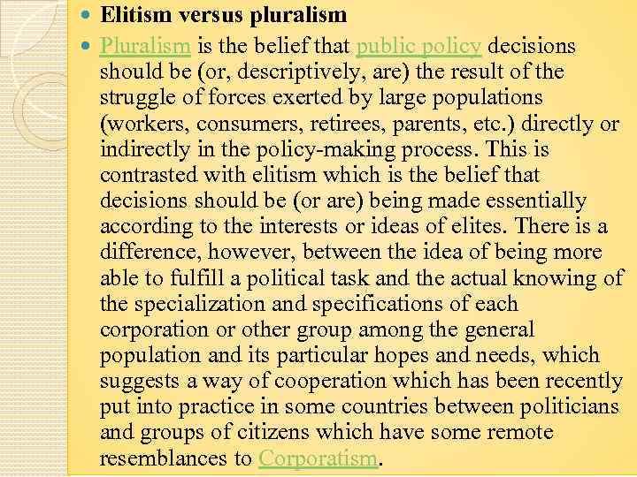 Elitism versus pluralism Pluralism is the belief that public policy decisions should be (or,