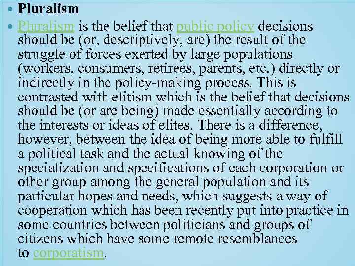  Pluralism is the belief that public policy decisions should be (or, descriptively, are)