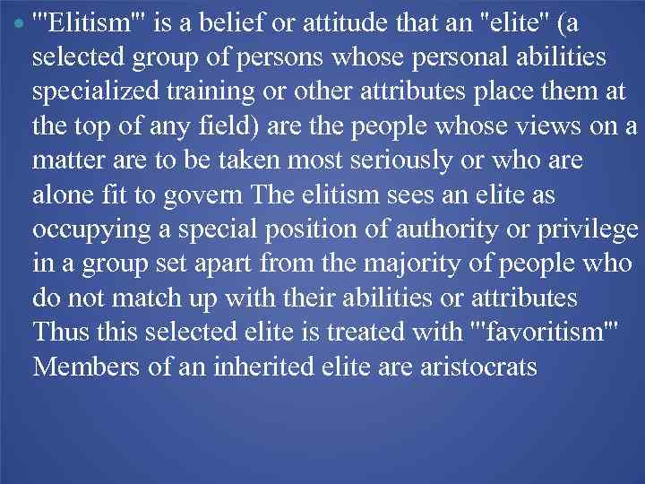  '''Elitism''' is a belief or attitude that an ''elite'' (a selected group of