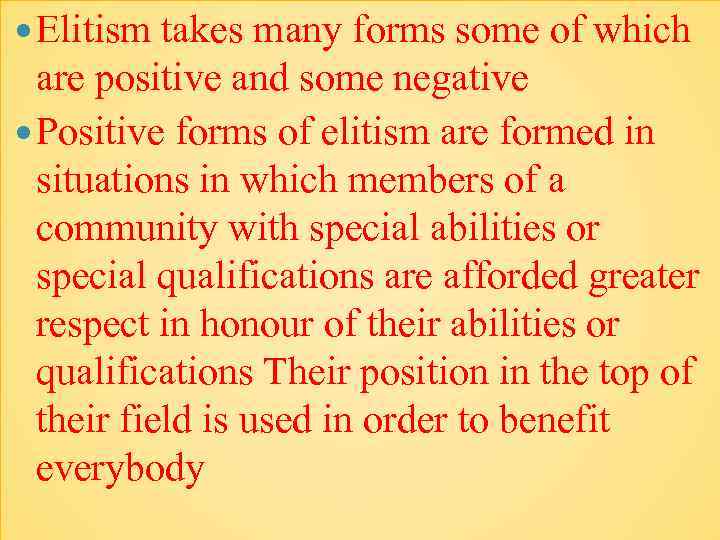  Elitism takes many forms some of which are positive and some negative Positive