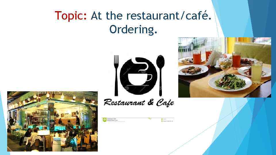 Topic: At the restaurant/café. Ordering. 