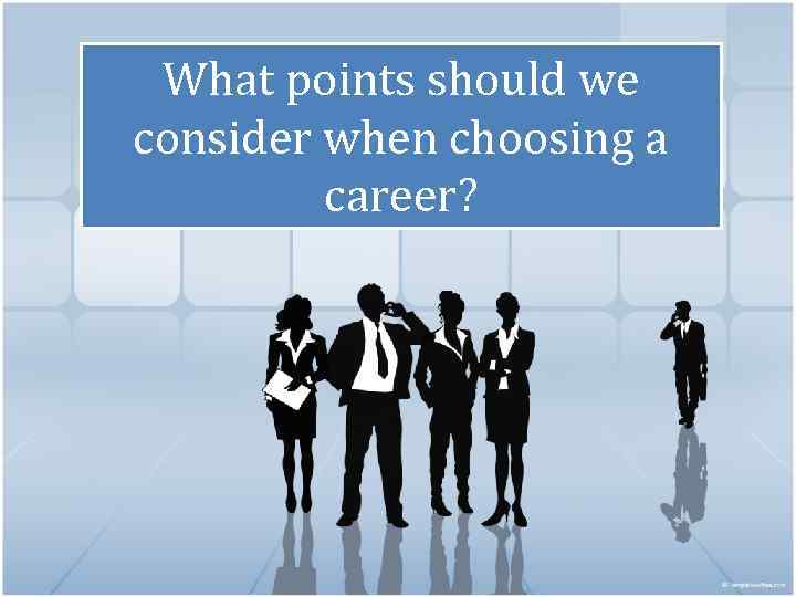 What points should we consider when choosing a career? 