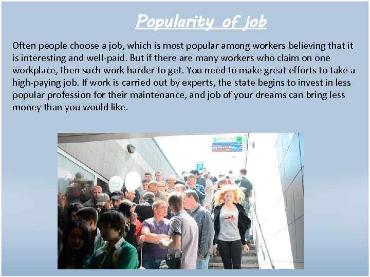 Popularity of job Often people choose a job, which is most popular among workers