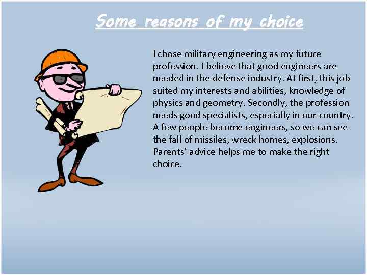 Some reasons of my choice I chose military engineering as my future profession. I