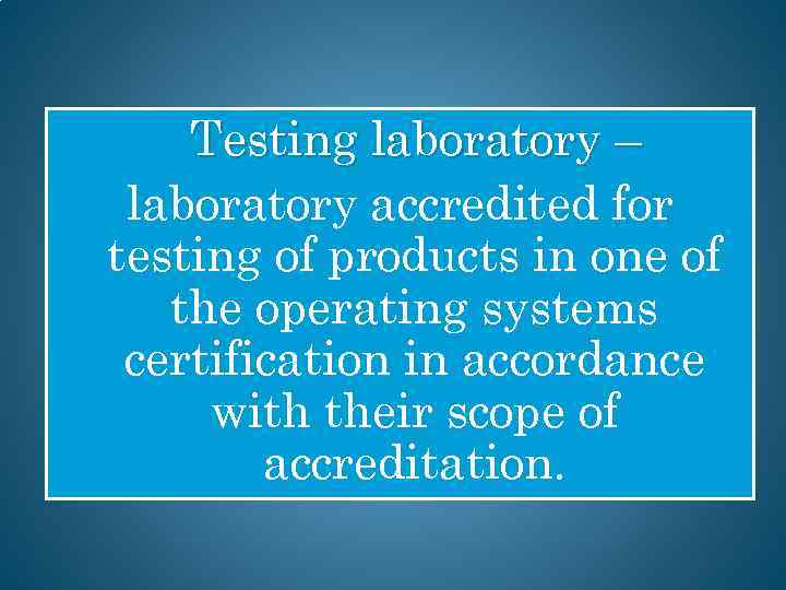  Testing laboratory – laboratory accredited for testing of products in one of the