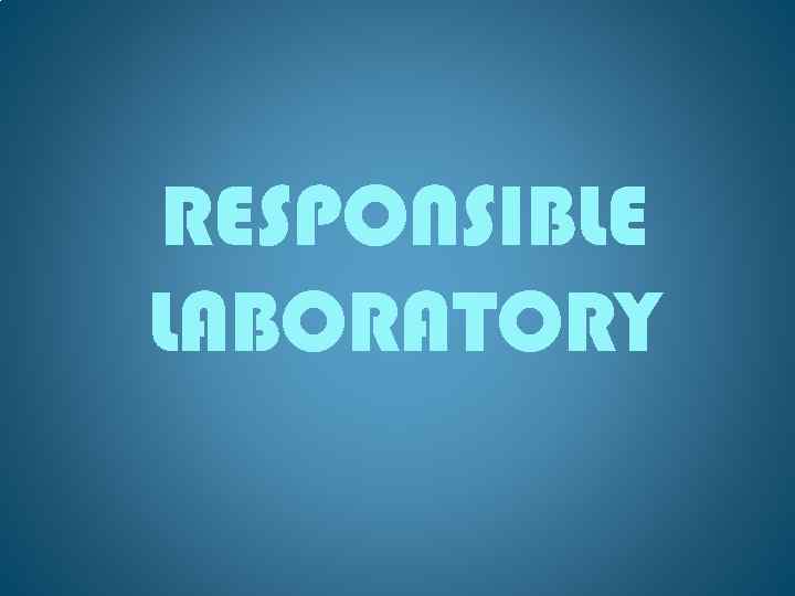 RESPONSIBLE LABORATORY 