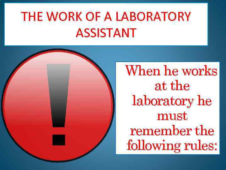 THE WORK OF A LABORATORY ASSISTANT When he works at the laboratory he must