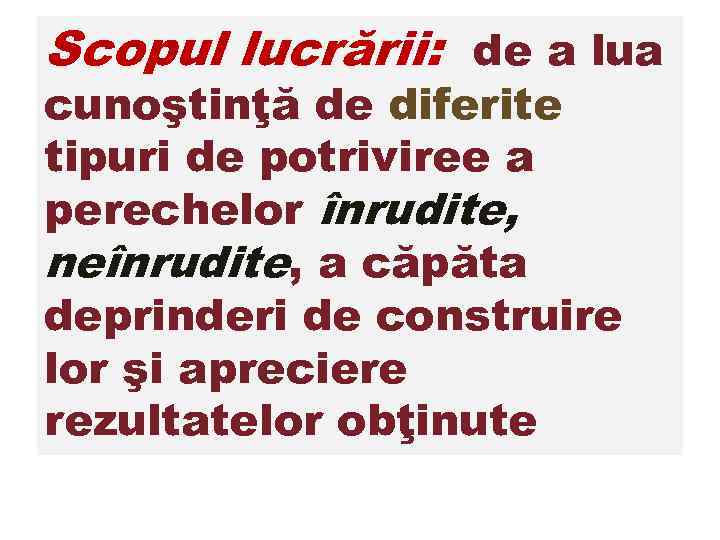 Scopul lucrării: de a lua cunoştinţă de diferite tipuri de potriviree a perechelor înrudite,