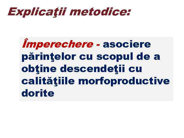 Explicaţii metodice: Împerechere - asociere părinţelor cu scopul de a obţine descendeţii cu calităţiile