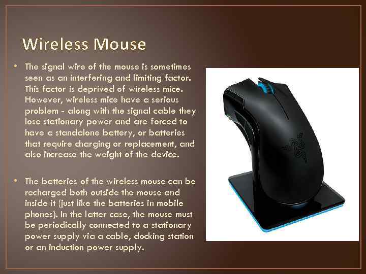 Wireless Mouse • The signal wire of the mouse is sometimes seen as an