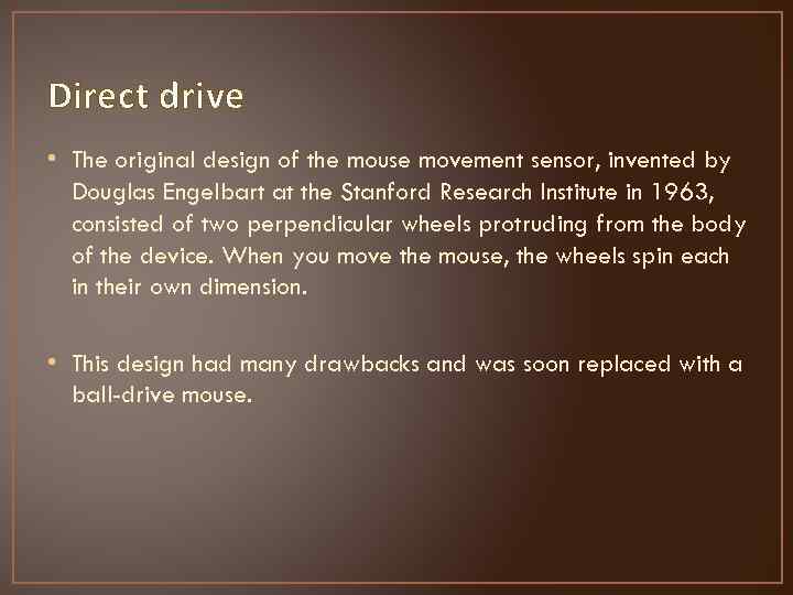 Direct drive • The original design of the mouse movement sensor, invented by Douglas