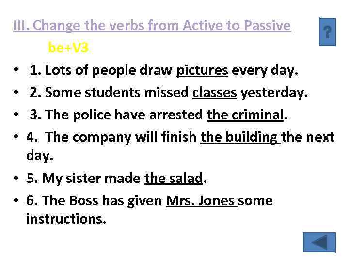 III. Change the verbs from Active to Passive be+V 3 • 1. Lots of
