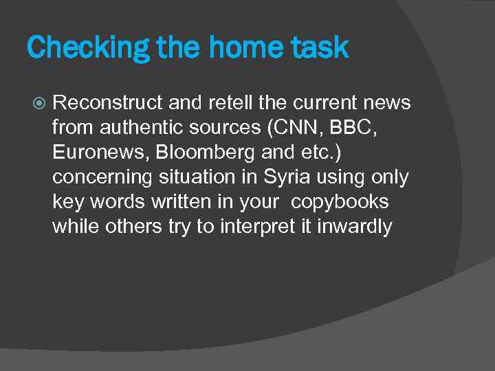 Checking the home task Reconstruct and retell the current news from authentic sources (CNN,