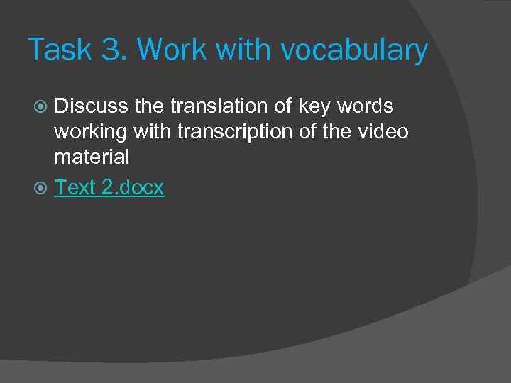 Task 3. Work with vocabulary Discuss the translation of key words working with transcription