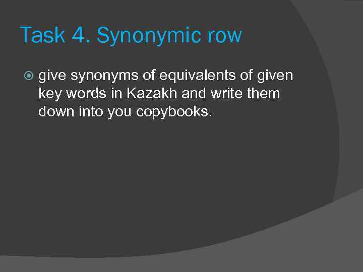 Task 4. Synonymic row give synonyms of equivalents of given key words in Kazakh