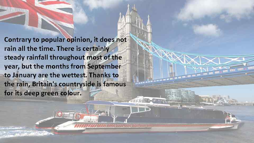 Contrary to popular opinion, it does not rain all the time. There is certainly